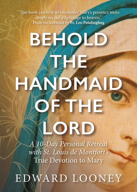 Behold the Handmaid of the Lord: A 10-Day Personal Retreat with St. Louis de Montfort's True Devotion to Mary - Paperback