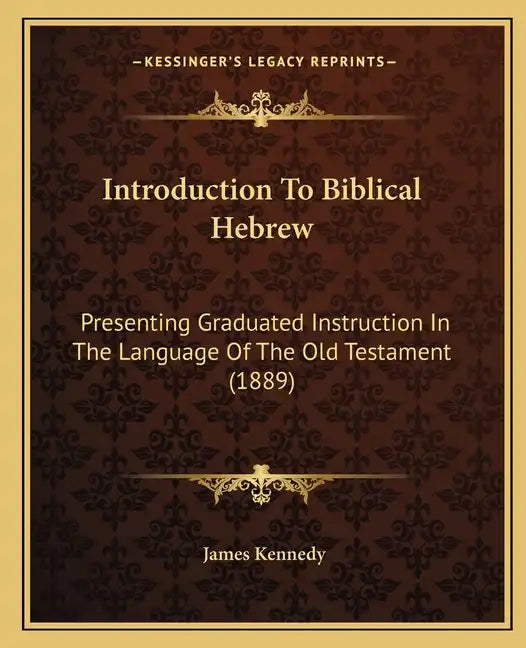 Introduction To Biblical Hebrew: Presenting Graduated Instruction In The Language Of The Old Testament (1889) - Paperback