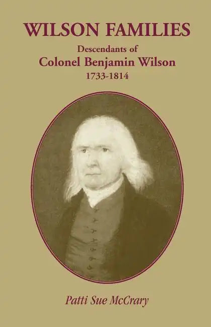 Wilson Families: Descendants of Colonel Benjamin Wilson, 1733-1814 - Paperback