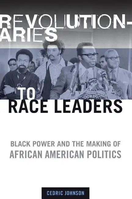 Revolutionaries to Race Leaders: Black Power and the Making of African American Politics - Paperback