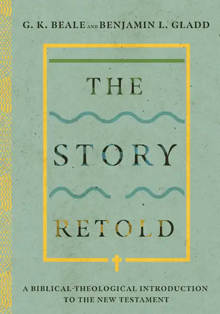 The Story Retold: A Biblical-Theological Introduction to the New Testament - Hardcover