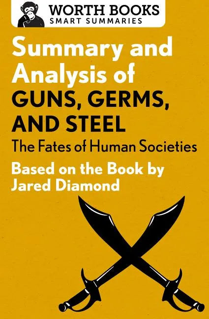 Summary and Analysis of Guns, Germs, and Steel: The Fates of Human Societies: Based on the Book by Jared Diamond - Paperback