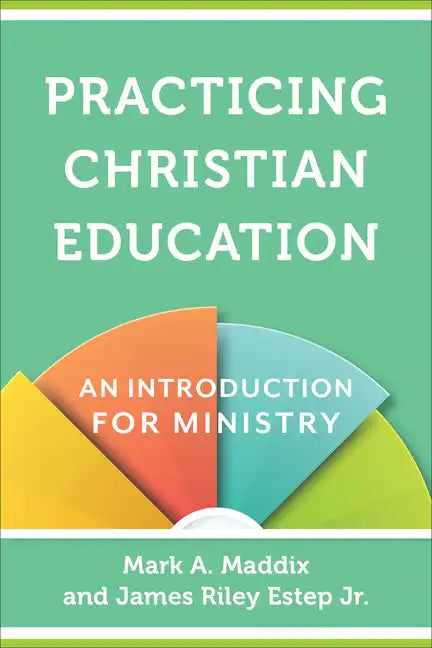 Practicing Christian Education: An Introduction for Ministry - Paperback