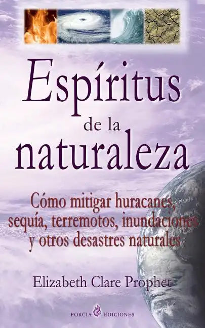 Espiritus de la naturaleza: Como mitigar huracanes, sequia, terremotos, inundaciones y otros desastres naturales - Paperback