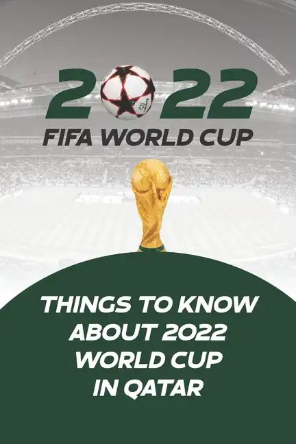 2022 Fifa World Cup: Things to Know About 2022 World Cup in Qatar - Paperback