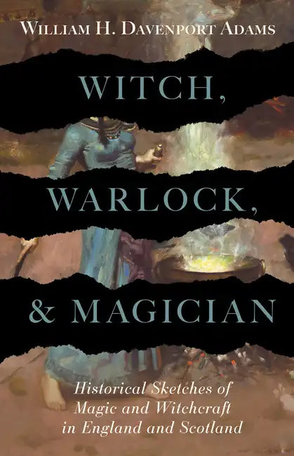 Witch, Warlock, and Magician - Historical Sketches of Magic and Witchcraft in England and Scotland - Paperback