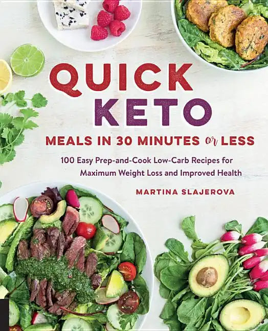 Quick Keto Meals in 30 Minutes or Less: 100 Easy Prep-And-Cook Low-Carb Recipes for Maximum Weight Loss and Improved Health - Paperback