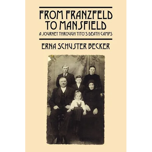 From Franzfeld to Mansfield: A Journey Through Tito's Death Camps - Paperback