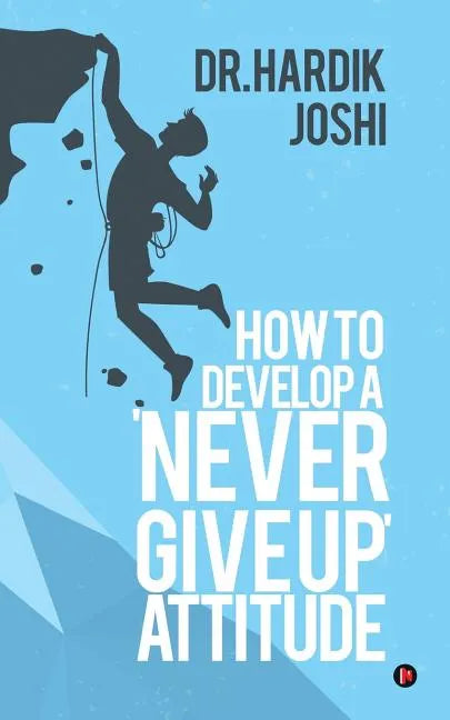 How to Develop a 'Never Give up' Attitude - Paperback