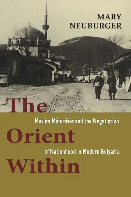 The Orient Within: Muslim Minorities and the Negotiation of Nationhood in Modern Bulgaria - Paperback