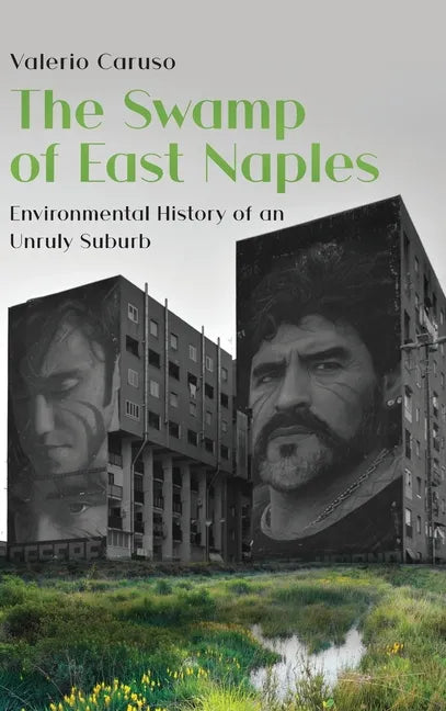 The Swamp of East Naples. Environmental History of an Unruly Suburb - Hardcover