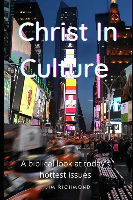 Christ in Culture: A biblical look at today's hottest issues - Paperback