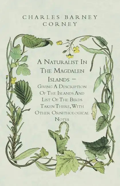 A Naturalist In The Magdalen Islands - Giving A Description Of The Islands And List Of The Birds Taken There, With Other Ornithological Notes - Paperback