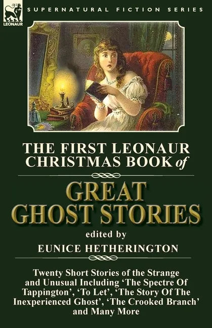 The First Leonaur Christmas Book of Great Ghost Stories: Twenty Short Stories of the Strange and Unusual Including 'The Spectre of Tappington', 'To Le - Paperback