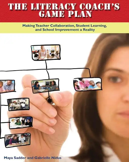 The Literacy Coach's Game Plan: Making Teacher Collaboration, Student Learning, - Paperback