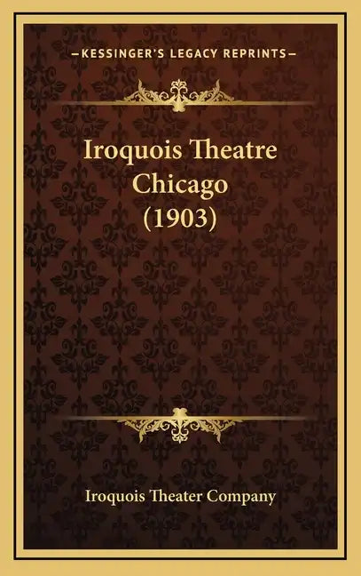 Iroquois Theatre Chicago (1903) - Hardcover