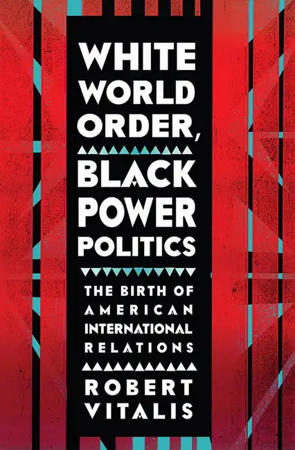 White World Order, Black Power Politics: The Birth of American International Relations - Paperback