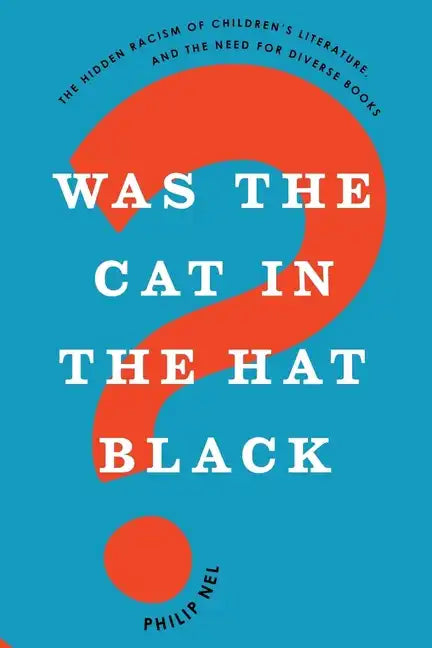 Was the Cat in the Hat Black?: The Hidden Racism of Children's Literature, and the Need for Diverse Books - Paperback