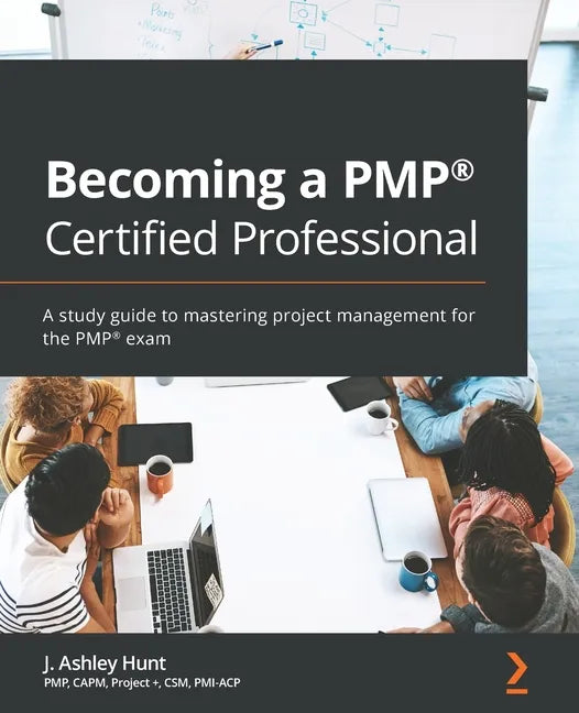 Becoming a PMP(R) Certified Professional: A study guide to mastering project management for the PMP(R) exam - Paperback