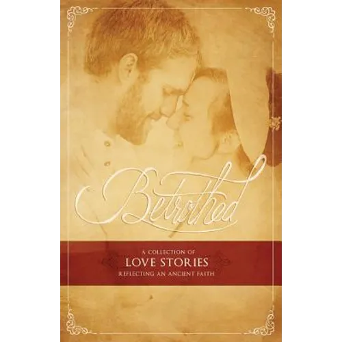 Betrothed: A Collection of Love Stories Reflecting an Ancient Faith - Paperback