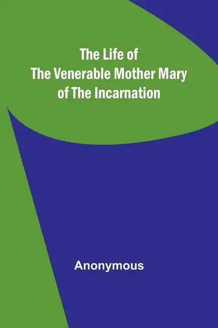 The Life of the Venerable Mother Mary of the Incarnation - Paperback