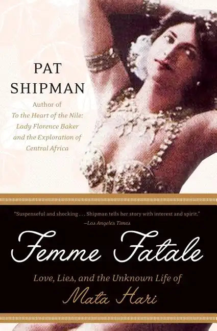 Femme Fatale: Love, Lies, and the Unknown Life of Mata Hari - Paperback