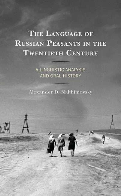 The Language of Russian Peasants in the Twentieth Century: A Linguistic Analysis and Oral History - Paperback