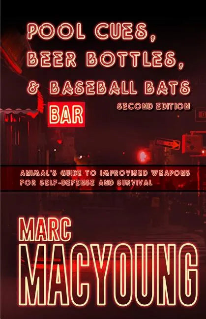 Pool Cues, Beer Bottles, and Baseball Bats: Animal's Guide to Improvised Weapons for Self-Defense and Survival - Paperback