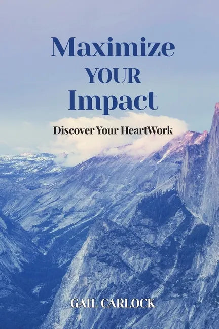 Maximize YOUR Impact: Discover Your HeartWork - Paperback