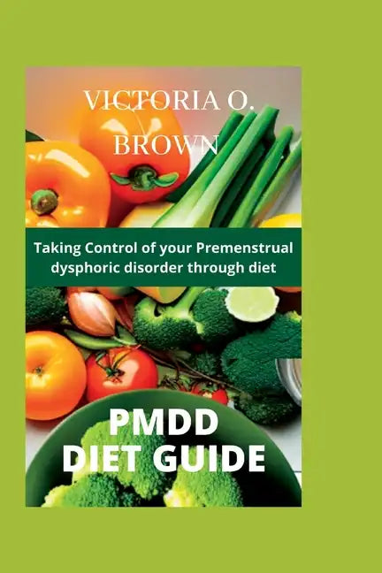 Pmdd Diet Guide: Taking control of your Premenstrual dysphoric disorder through diet - Paperback