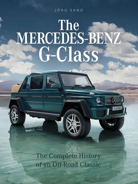The Mercedes-Benz G-Class: The Complete History of an Off-Road Classic - Hardcover