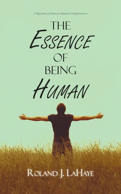 The Essence of Being Human: A Repository of Human Relations Enlightenment - Paperback