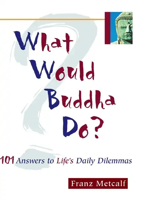 What Would Buddha Do?: 101 Answers to Life's Daily Dilemmas - Paperback