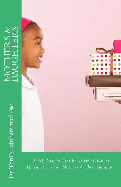Mothers & Daughters: A Self-Help & Best Practices Guide for African American Mothers and Their Daughters - Paperback