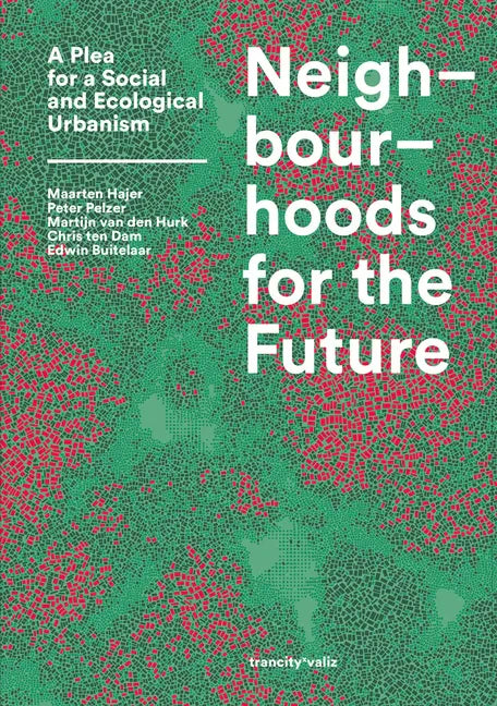 Neighbourhoods for the Future: A Plea for a Social and Ecological Urbanism - Paperback