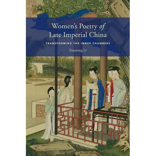 Women's Poetry of Late Imperial China: Transforming the Inner Chambers - Paperback