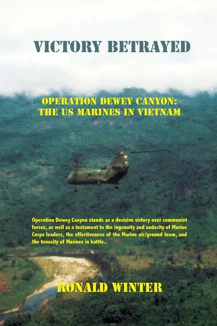 Victory Betrayed: Operation Dewey Canyon: US Marines in Vietnam - Paperback