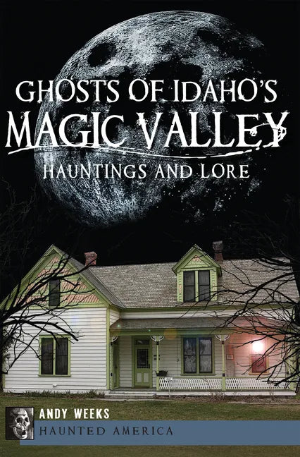 Ghosts of Idaho's Magic Valley:: Hauntings and Lore - Paperback