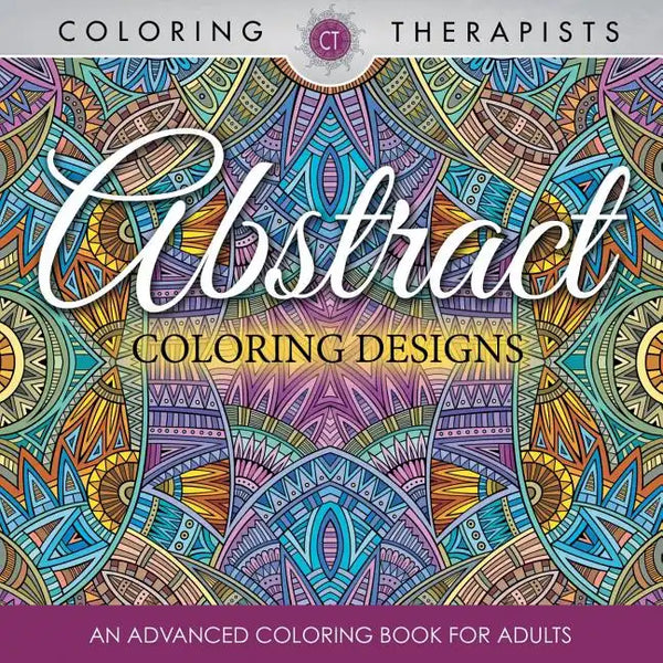 Abstract Coloring Designs: An Advanced Coloring Book For Adults - Paperback