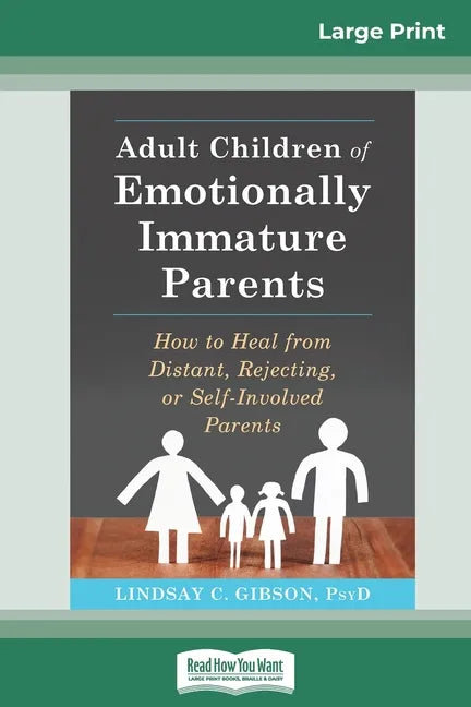 Adult Children of Emotionally Immature Parents: How to Heal from Distant, Rejecting, or Self-Involved Parents (16pt Large Print Edition) - Paperback