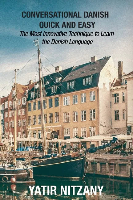 Conversational Danish Quick and Easy: The Most Innovative Technique to Learn the Danish Language - Paperback