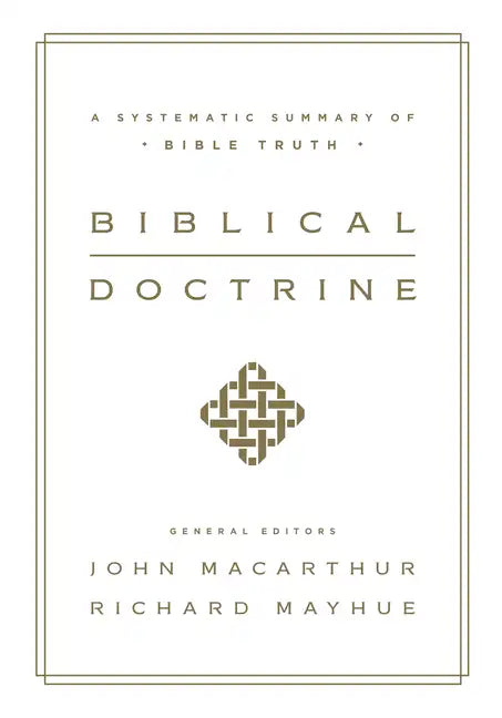 Biblical Doctrine: A Systematic Summary of Bible Truth - Hardcover