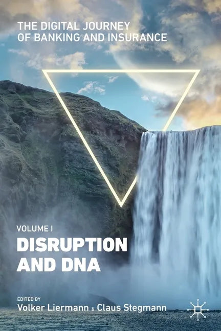 The Digital Journey of Banking and Insurance, Volume I: Disruption and DNA - Paperback
