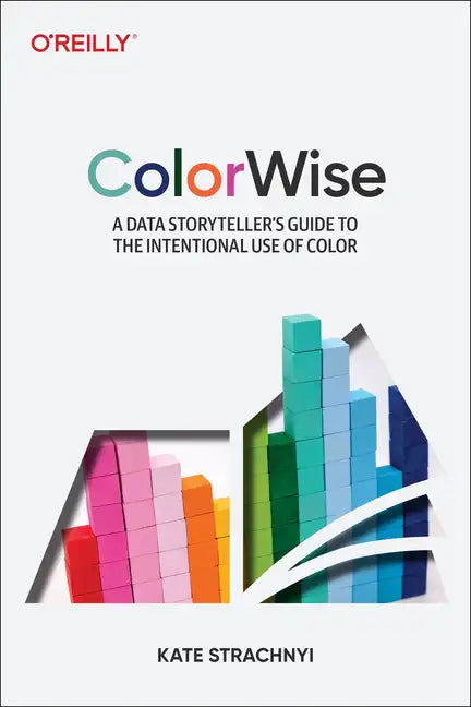 Colorwise: A Data Storyteller's Guide to the Intentional Use of Color - Paperback