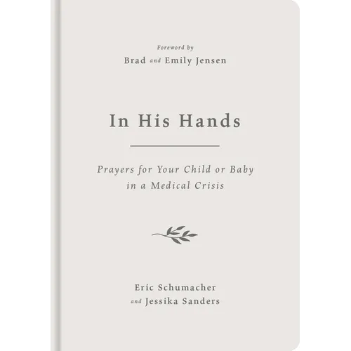 In His Hands: Prayers for Your Child or Baby in a Medical Crisis - Hardcover