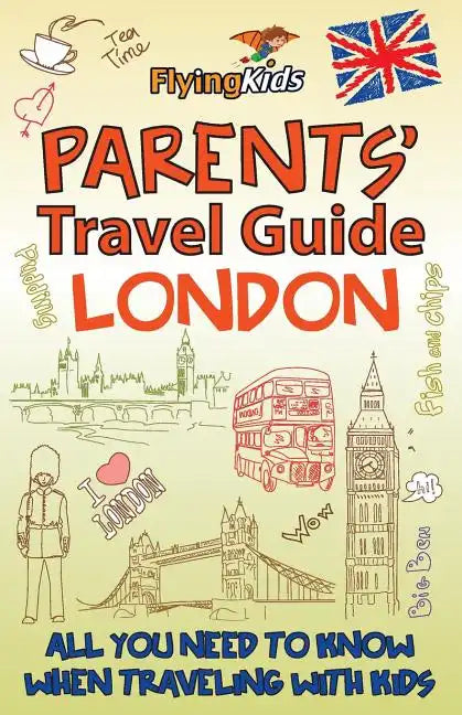 Parents' Travel Guide - London: All You Need to Know When Traveling with Kids - Paperback