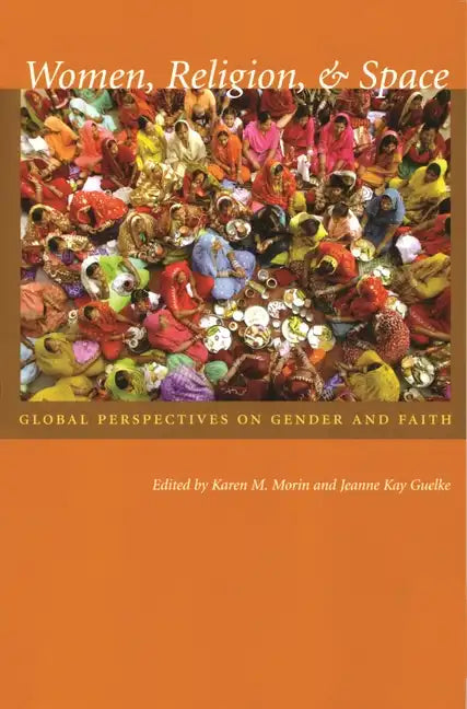 Women, Religion, & Space: Global Perspectives on Gender and Faith - Paperback