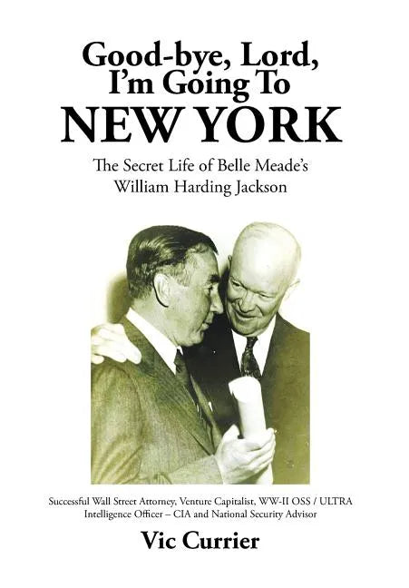 Good-bye, Lord, I'm Going To New York: The Secret Life of Belle Meade's William Harding Jackson - Hardcover