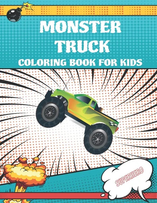 Monster Truck Coloring Book For Kids: A Fun Coloring Book For Boys And Girls, 70 unique Coloring Pages, Trucks, Tractors, Excavators, Monster Trucks, - Paperback