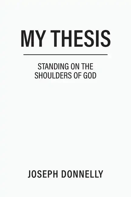 My Thesis: Standing on the Shoulders of God - Paperback